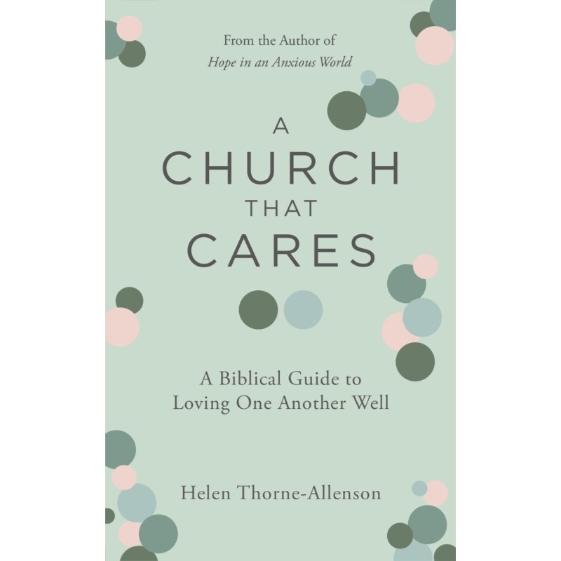 A Church That Cares - A Biblical Guide To Loving One Another Well