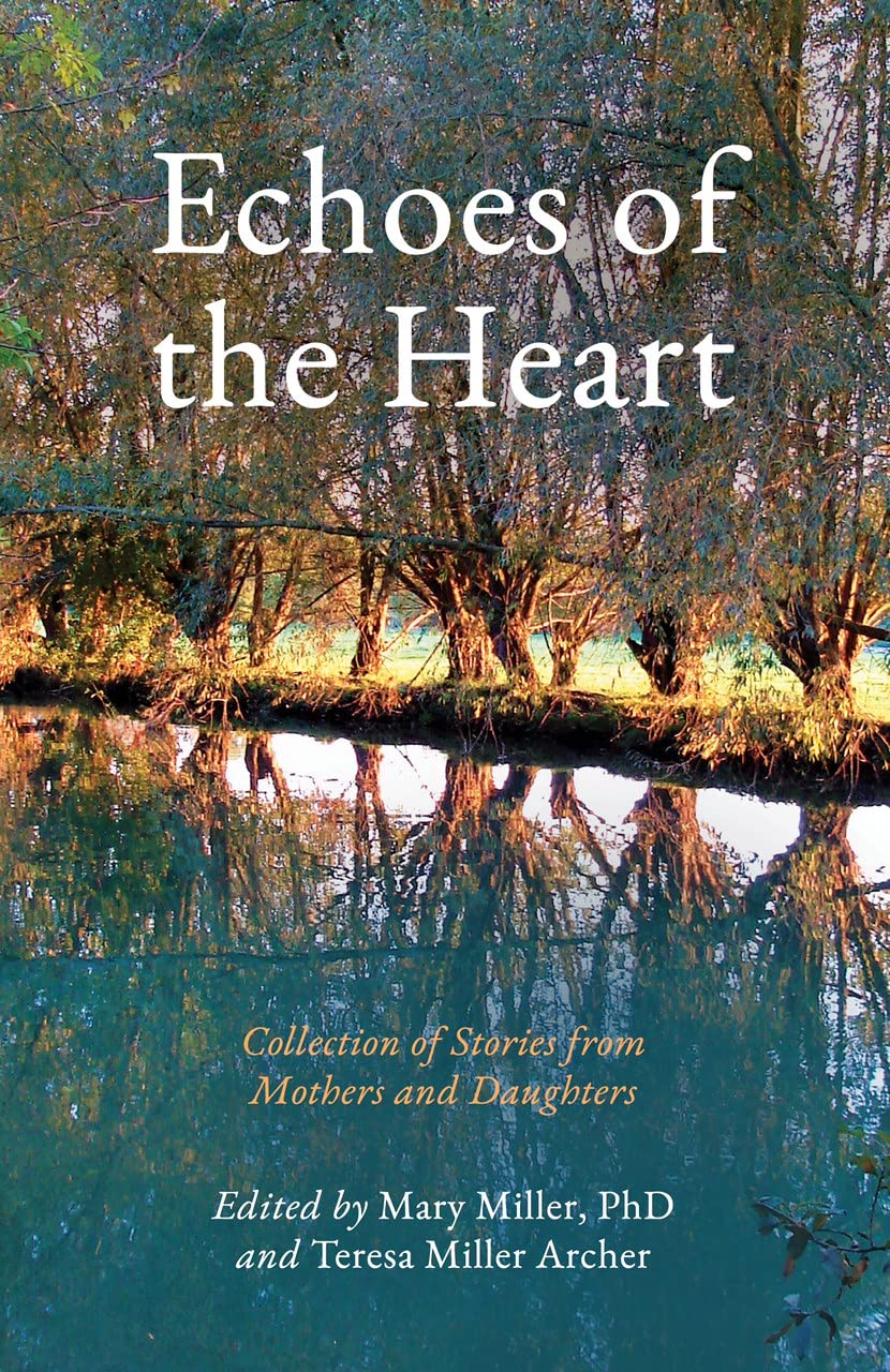 Echoes Of The Heart - Collection Of Stories From Mothers And Daughters